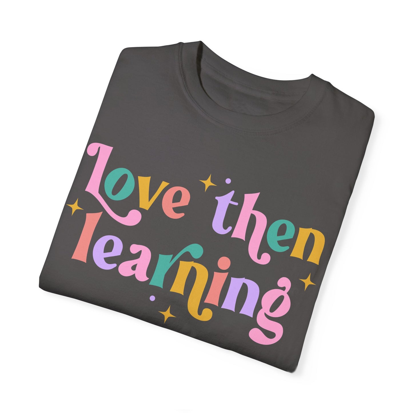 Love Then Learning Tee