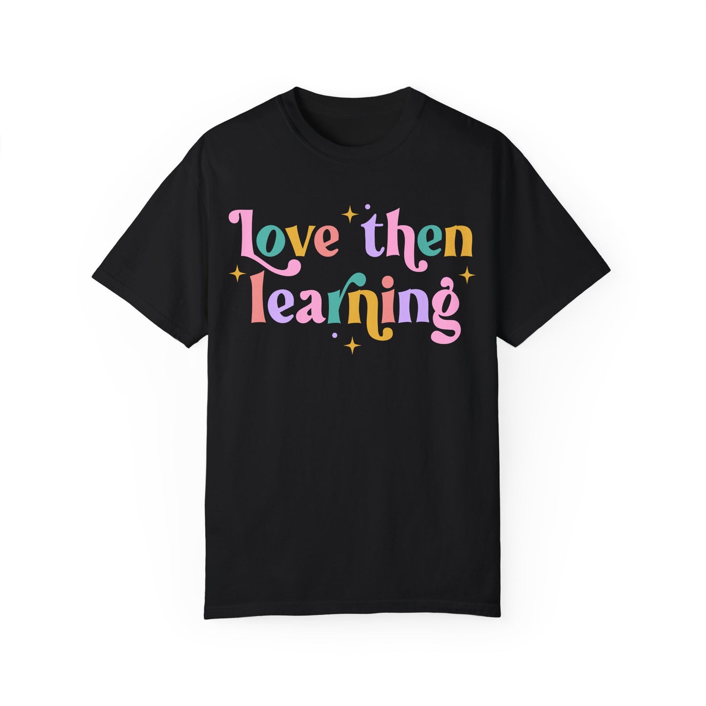 Love Then Learning Tee
