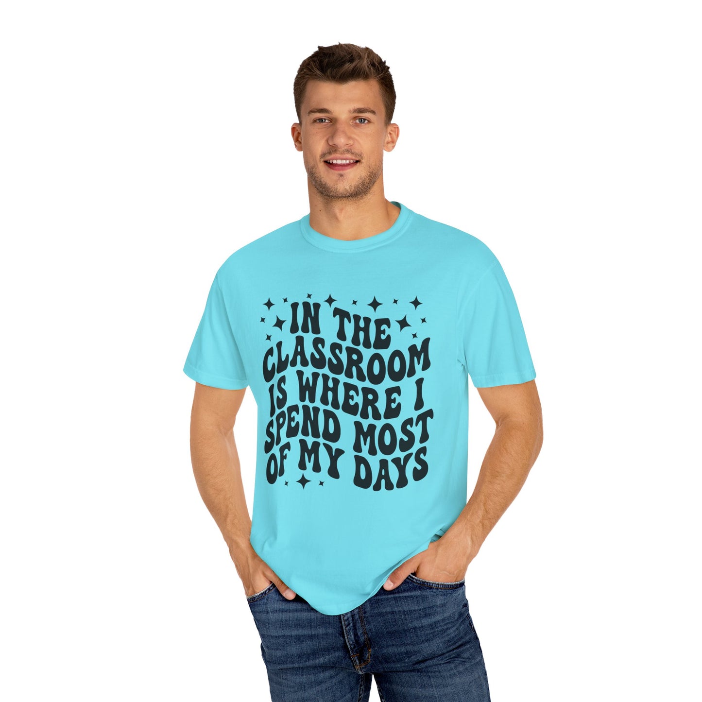 In The Classroom Is Where I Spend Most Of My Days Tee