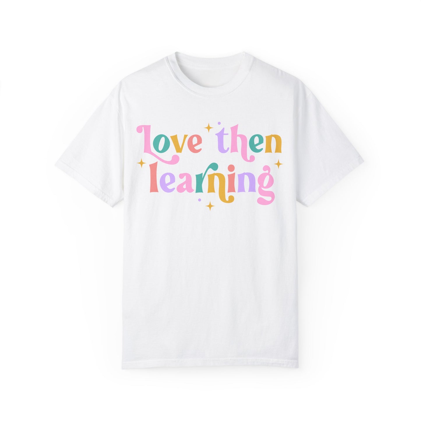 Love Then Learning Tee