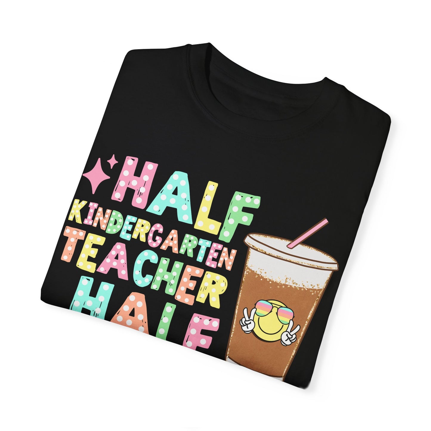 Half Kindergarten Teacher Half Coffee Tee