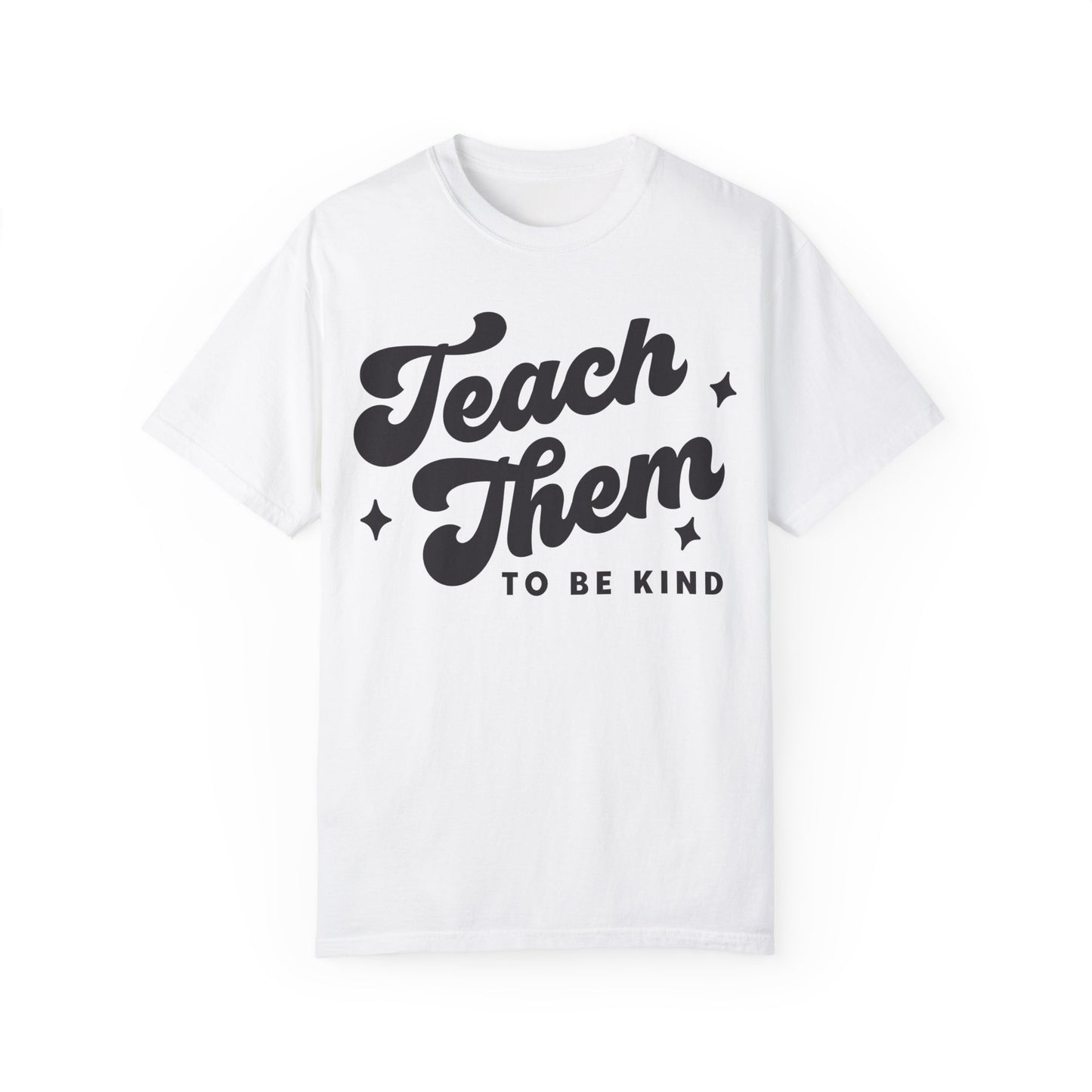Teach Them To Be Kind Tee
