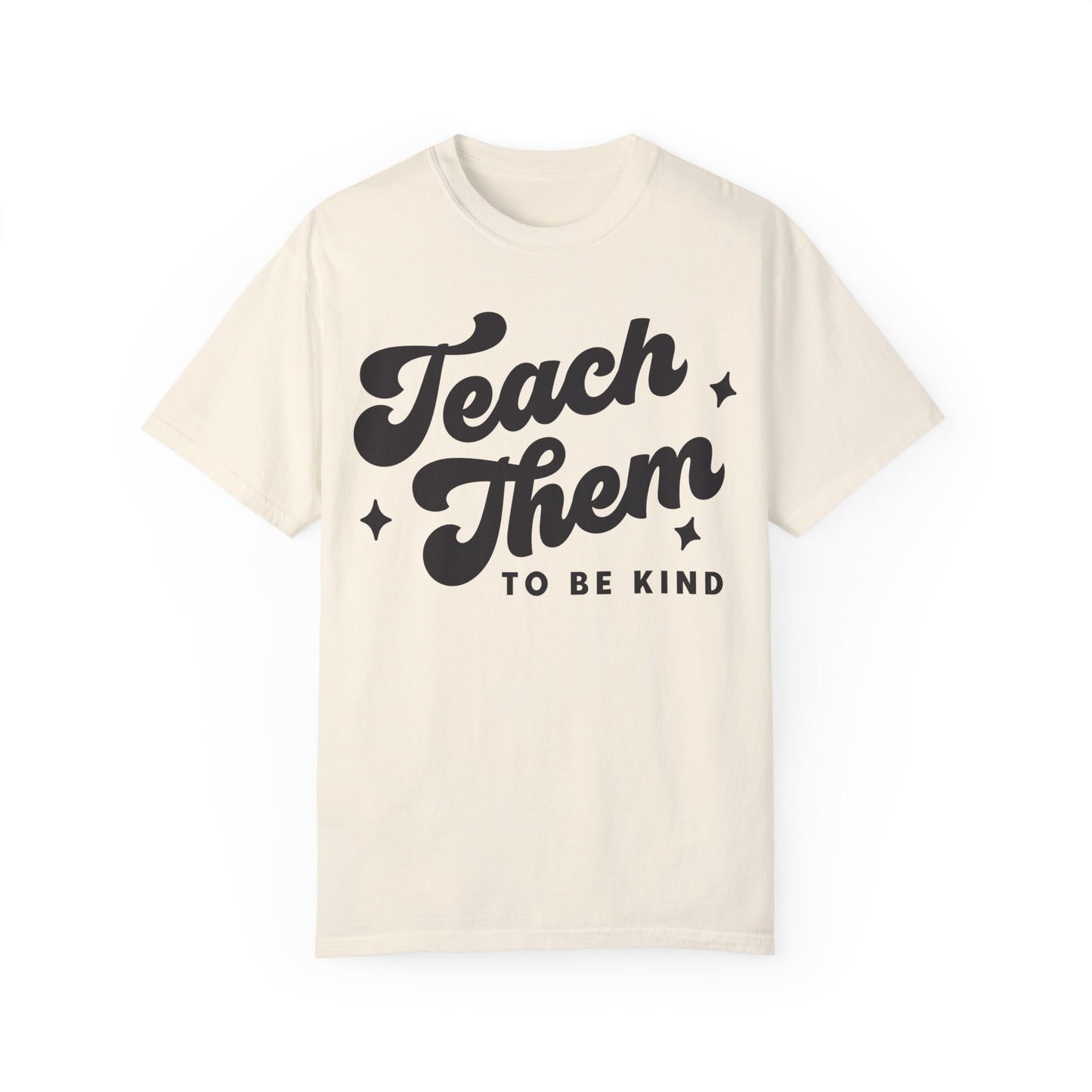Teach Them To Be Kind Tee
