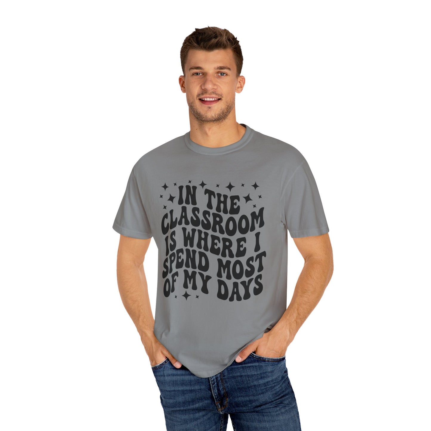In The Classroom Is Where I Spend Most Of My Days Tee