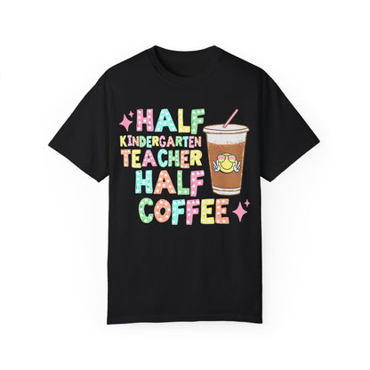 Half Kindergarten Teacher Half Coffee Tee