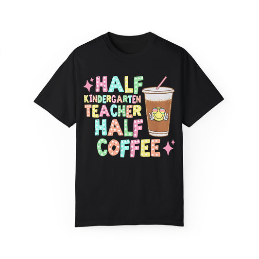 Half Kindergarten Teacher Half Coffee Tee