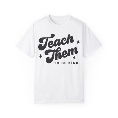 Teach Them To Be Kind Tee