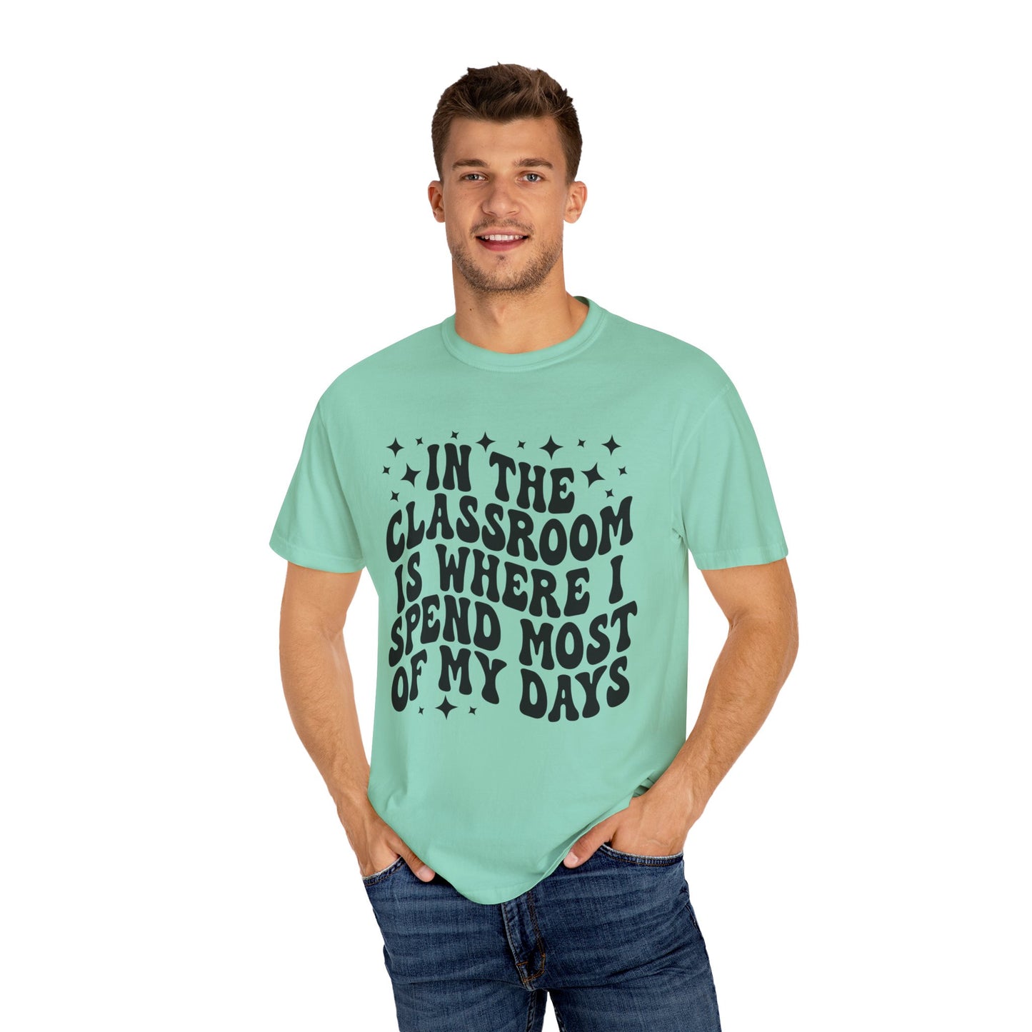 In The Classroom Is Where I Spend Most Of My Days Tee